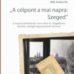 Oláh András Pál: „A célpont a mai napra: Szeged” – könyvbemutató