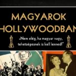 MAGYAROK HOLLYWOODBAN – „Nem elég, ha magyar vagy, tehetségesnek is kell lenned”